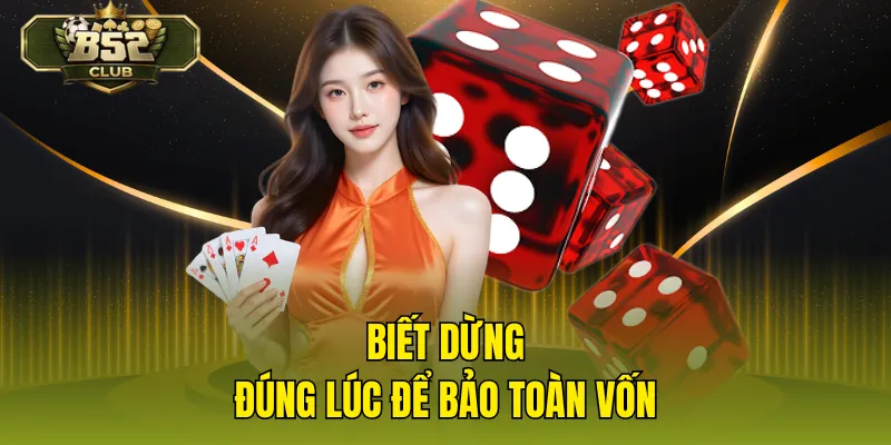 Biết dừng đúng lúc để bảo toàn vốn