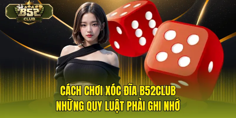 Cách Chơi Xóc Đĩa B52CLUB – Những Quy Luật Phải Ghi Nhớ