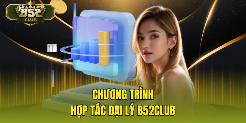 Chương trình hợp tác đại lý B52CLUB