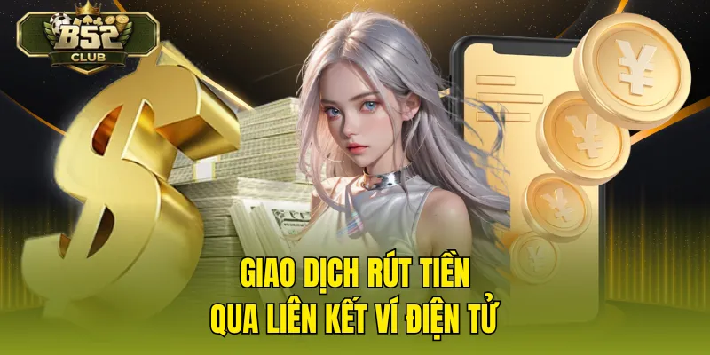 Giao dịch rút tiền qua liên kết ví điện tử