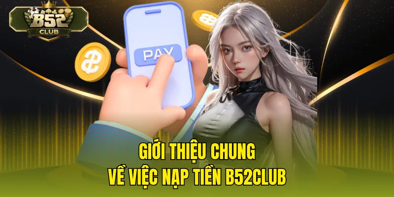 Giới thiệu chung về việc nạp tiền B52CLUB