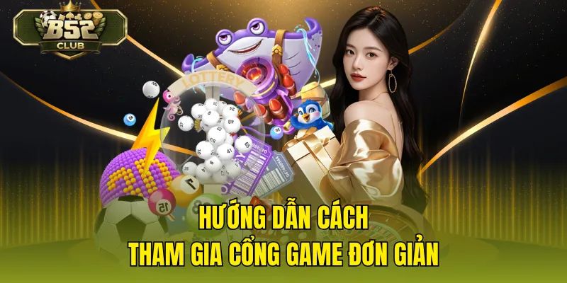 Hướng dẫn cách tham gia cổng game đơn giản