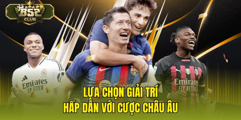 Lựa chọn giải trí hấp dẫn với cược châu Âu