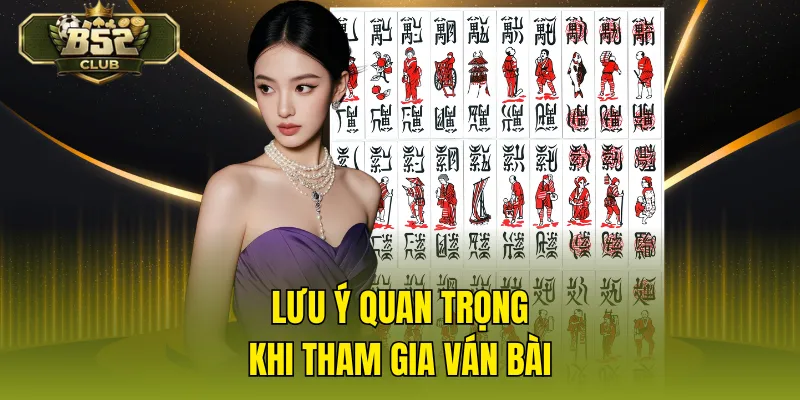 Lưu ý quan trọng khi tham gia ván bài