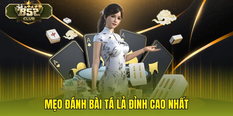 Mẹo đánh bài tá lả đỉnh cao nhất