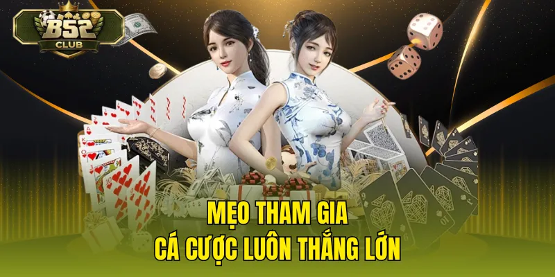 Mẹo tham gia cá cược luôn thắng lớn