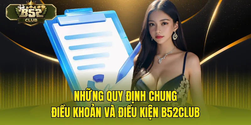 Những quy định chung điều khoản và điều kiện B52CLUB