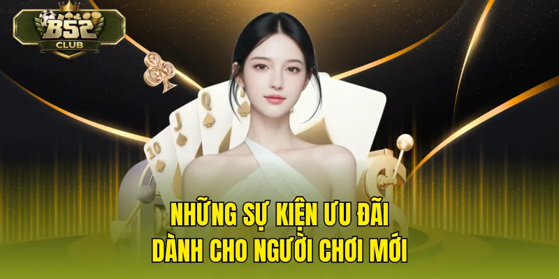 Những sự kiện ưu đãi dành cho người chơi mới