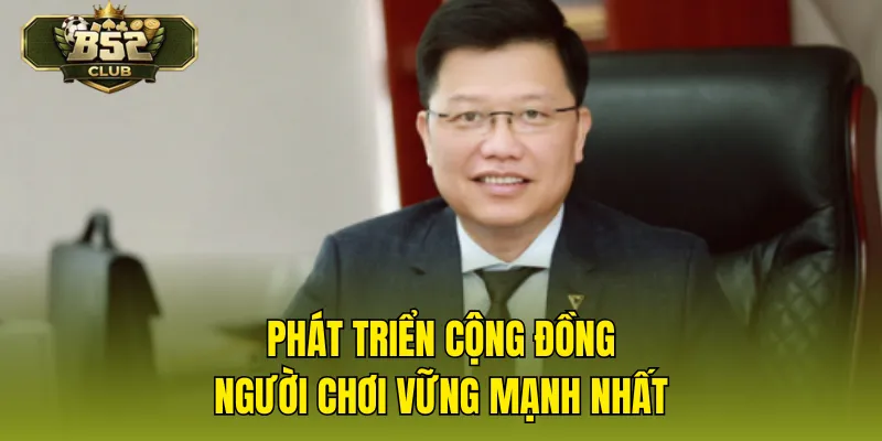 Phát triển cộng đồng người chơi vững mạnh nhất