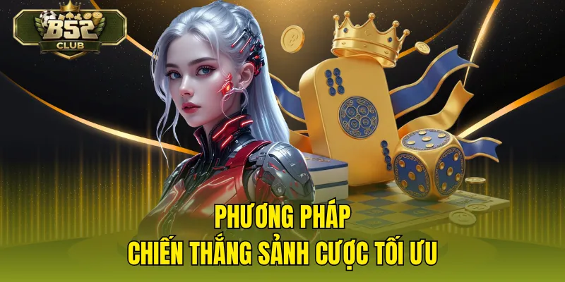 Phương pháp chiến thắng sảnh cược tối ưu