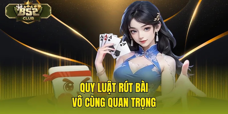 Quy luật rút bài vô cùng quan trọng