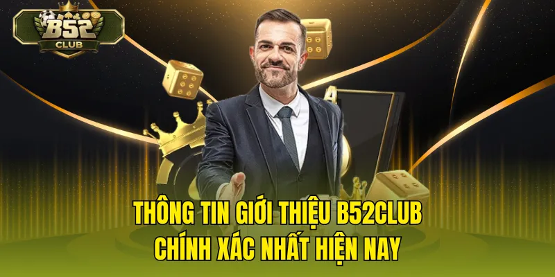 Thông tin giới thiệu B52CLUB chính xác nhất hiện nay