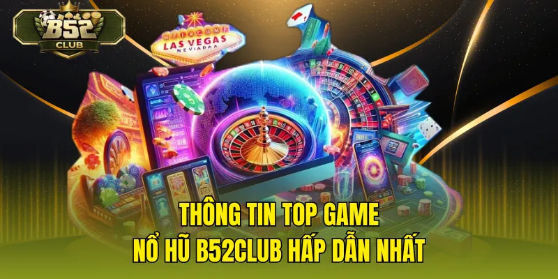 Thông tin top game nổ hũ B52CLUB hấp dẫn nhất