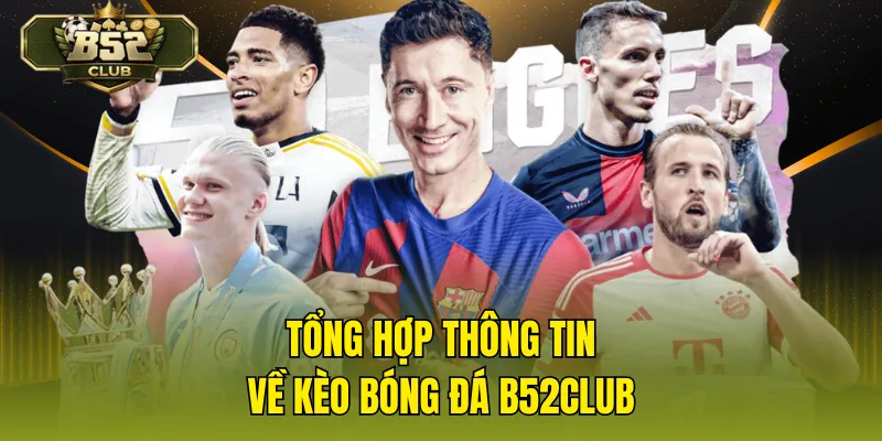 Tổng hợp thông tin về kèo bóng đá B52CLUB
