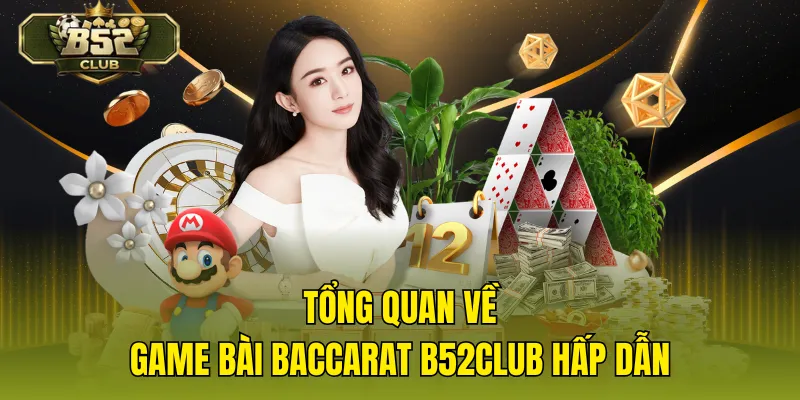 Tổng quan về game bài baccarat B52CLUB hấp dẫn