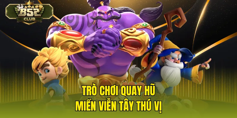 Trò chơi quay hũ miền viễn tây thú vị