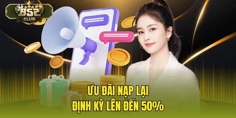 Ưu đãi nạp lại định kỳ lên đến 50%